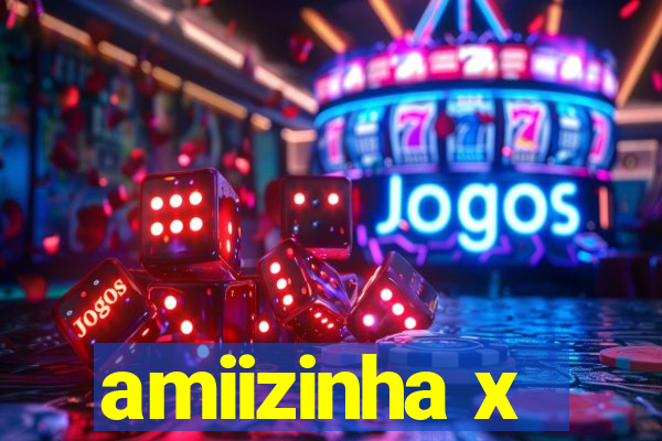 amiizinha x
